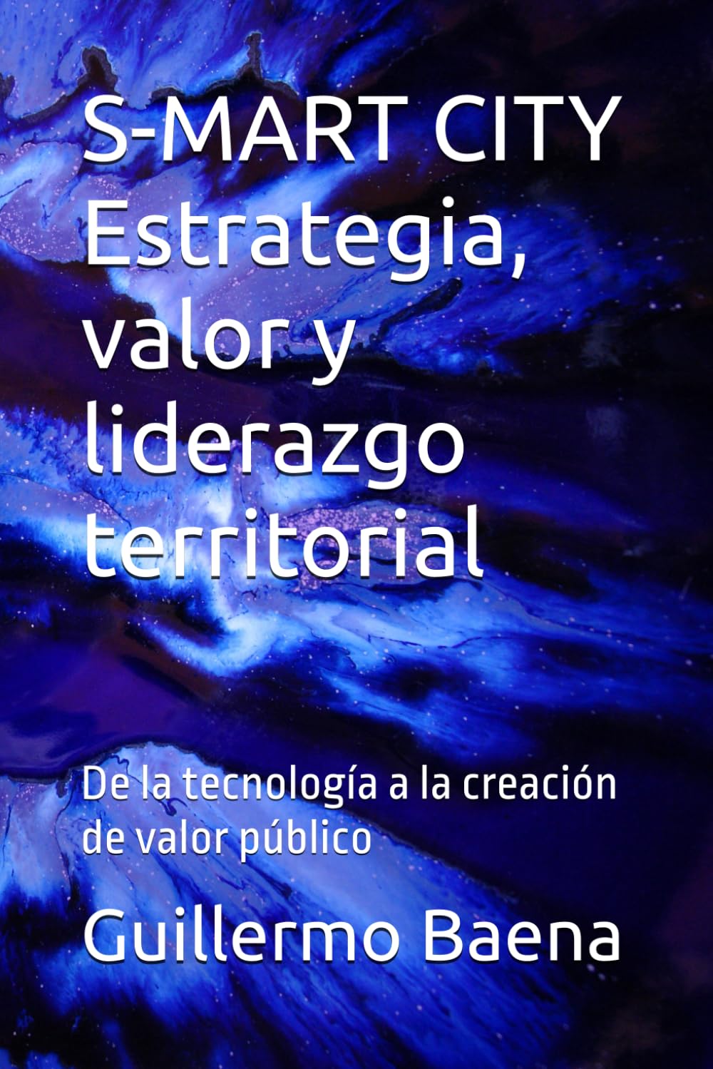 S-MART CITY Estrategia, valor y liderazgo territorial: De la tecnología a la creación de valor público