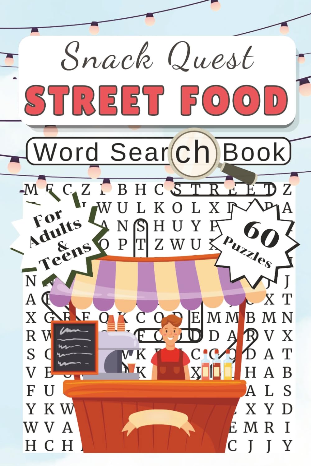Snack Quest. A Street Food Word Search Book: Global Cuisine, International Dishes, Snacks, Drinks & 60 Fun Food-Themed Puzzles