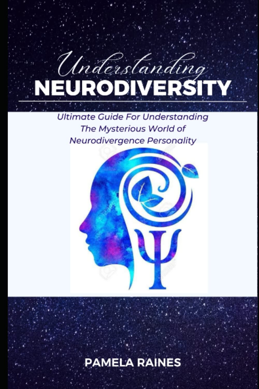 Understading Neurodiversity: Ultimate Guide For Understanding The Mysterious world Of Neurodivergence Personality
