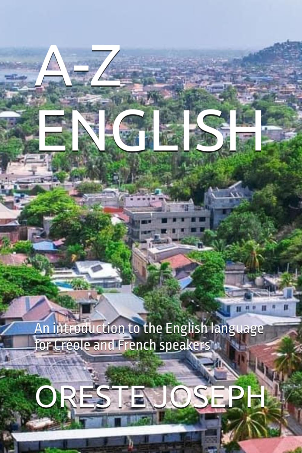 A-Z ENGLISH: An introduction to the English language for Creole and French speakers