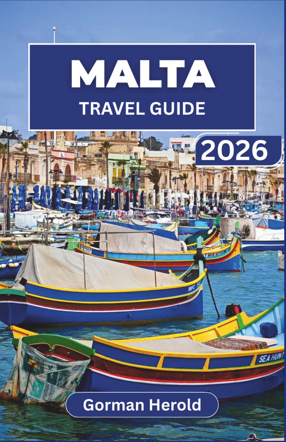 MALTA TRAVEL GUIDE 2026: Explore Malta’s Ancient Temples, Vibrant Mediterranean Culture, Delicious Local Cuisine, and Modern Marvels