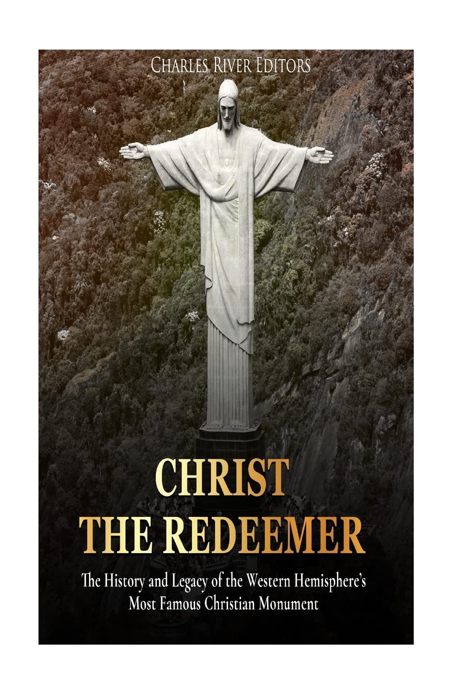 Christ the Redeemer: The History and Legacy of the Western Hemisphere’s Most Famous Christian Monument