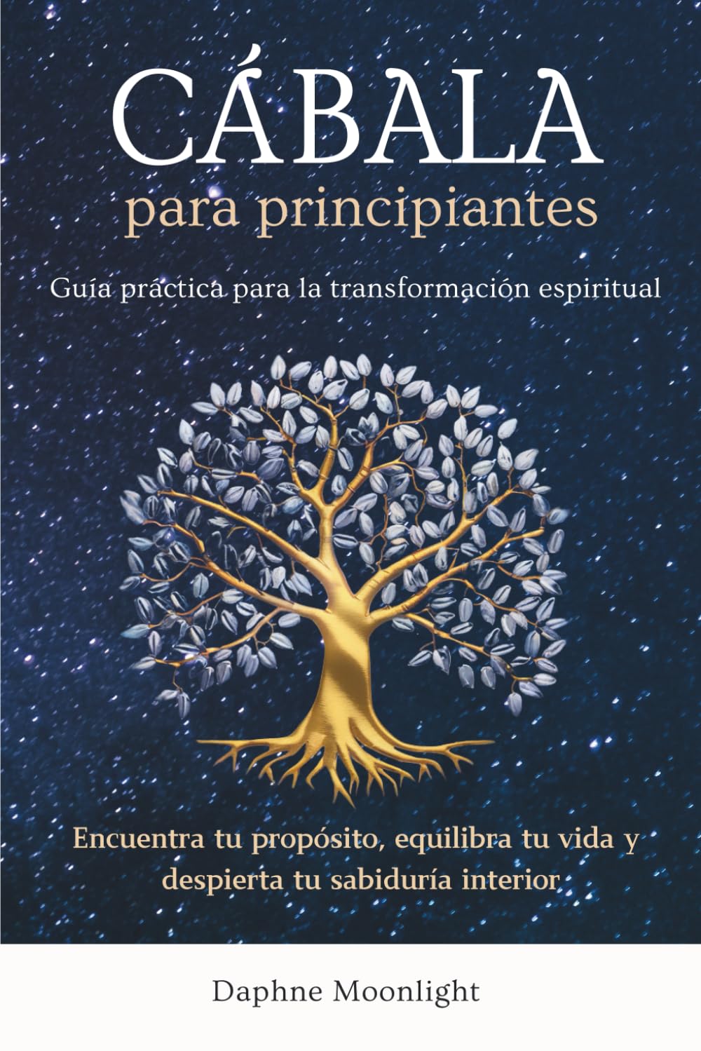Cábala para principiantes: Una guía práctica para la transformación espiritual: encuentra tu propósito, equilibra tu vida y despierta tu sabiduría interior