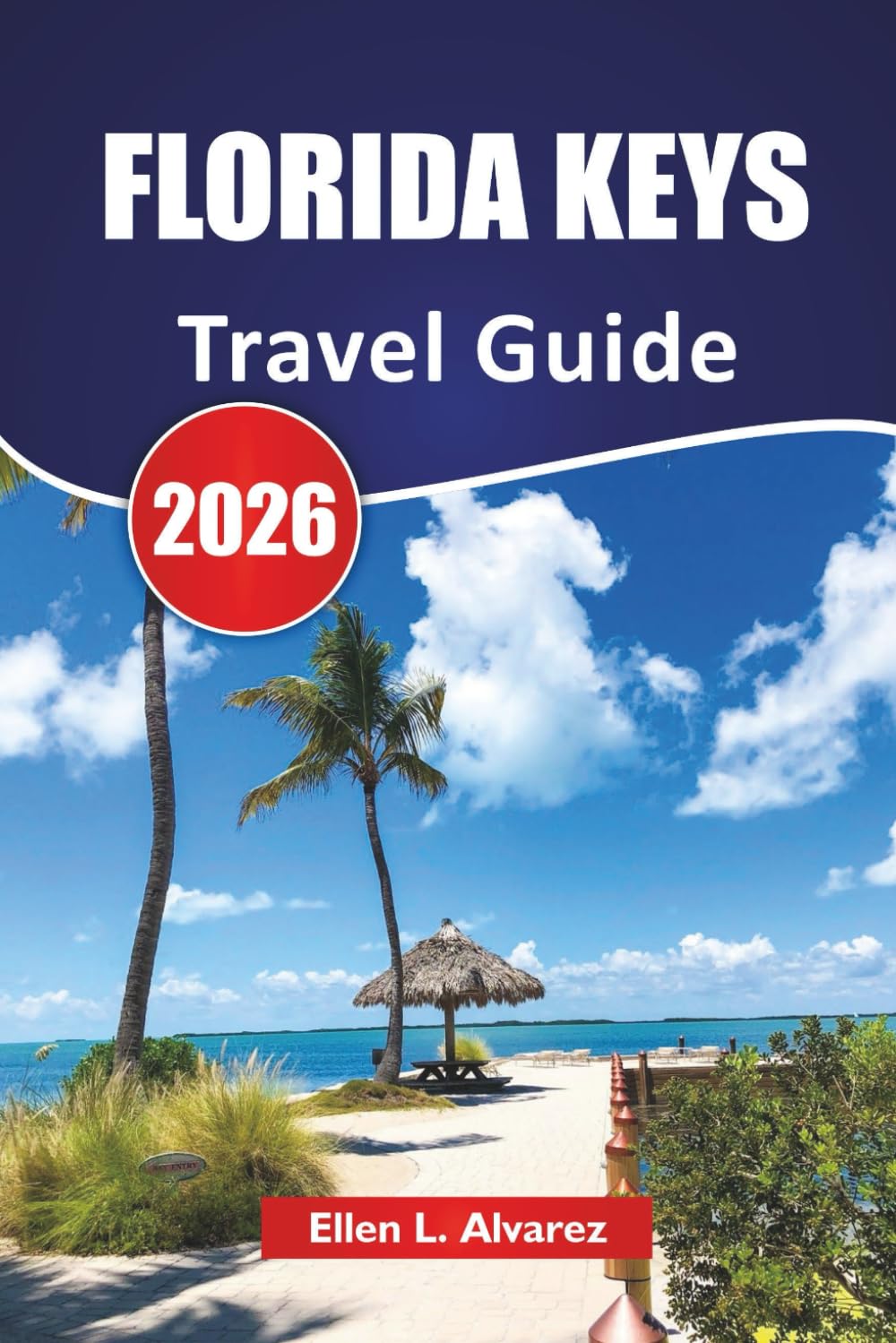 FLORIDA KEYS TRAVEL GUIDE 2026: Discover Top Beaches, Hidden Islands, Local Cuisine, Water Adventures, and Practical Travel Tips for Visitors