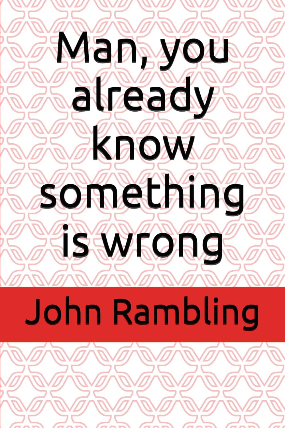 Man, you already know something is wrong