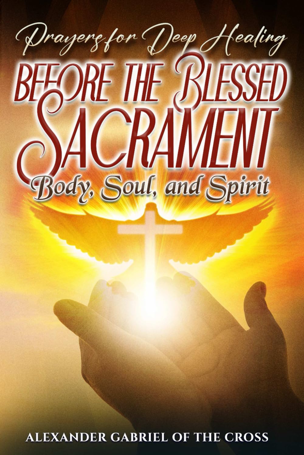 Prayers for Deep Healing before the Blessed Sacrament: Body, Soul, and Spirit