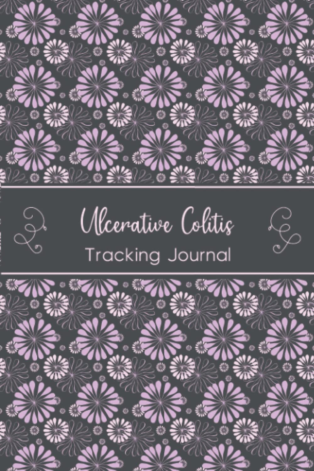 Ulcerative Colitis Tracking Journal: Ulcerative Colitis Management Journal Workbook with Daily Symptom, Pain, Fatigue, Anxiety, Mood Tracker with Inspirational Quotes and More!