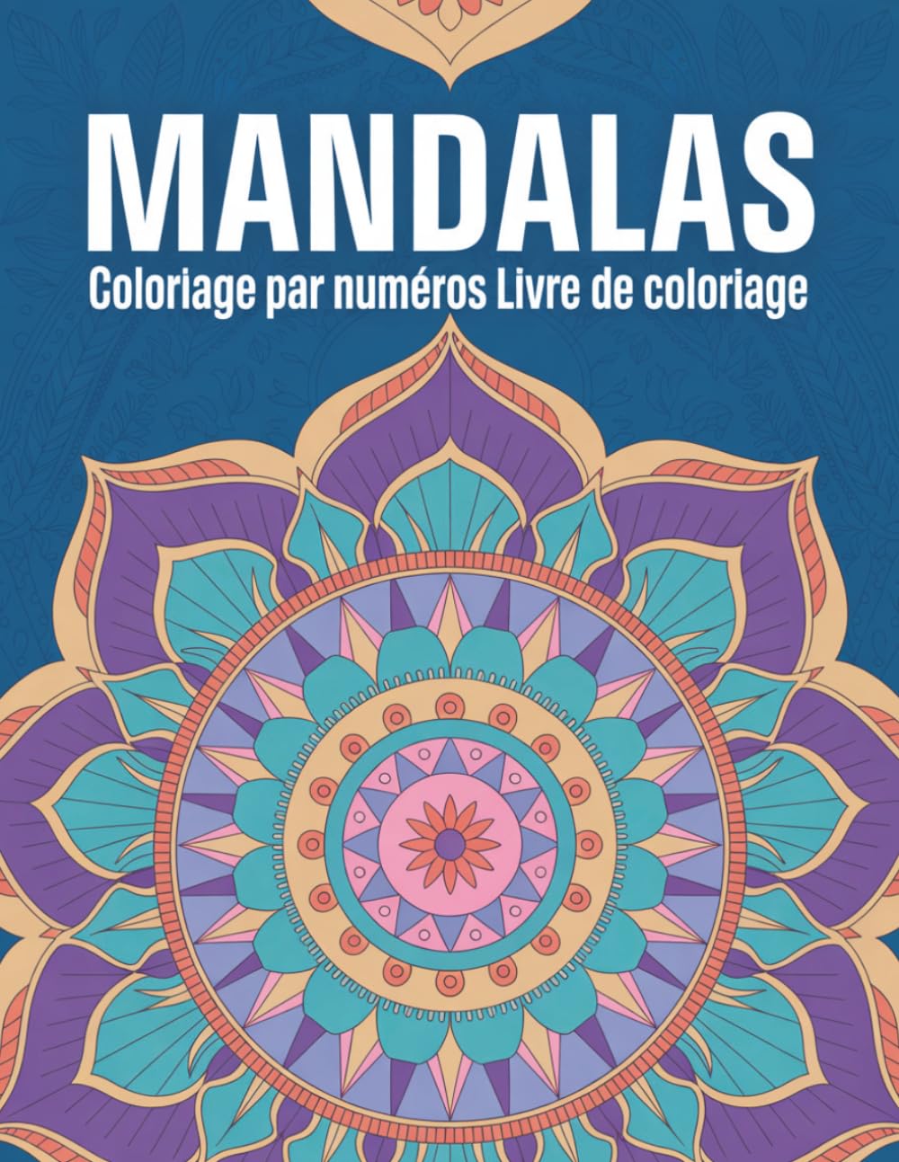 Mandala Coloriage par numéros Livre de coloriage: Un livre de mandalas à colorier par numéros avec des motifs apaisants pour adultes