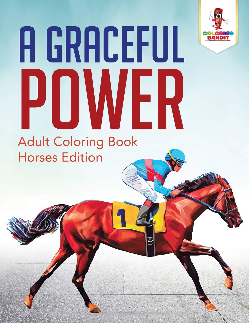 A Graceful Power : Adult Coloring Book Horses Edition