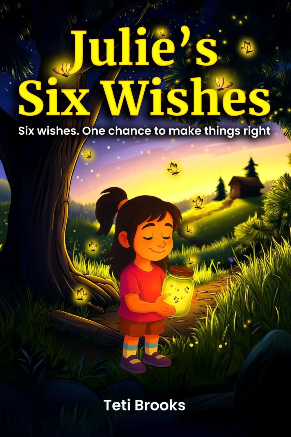 Julie's Six Wishes: A Magical Chapter Book for Kids Ages 7–9 About Kindness, Friendship, and Finding Courage