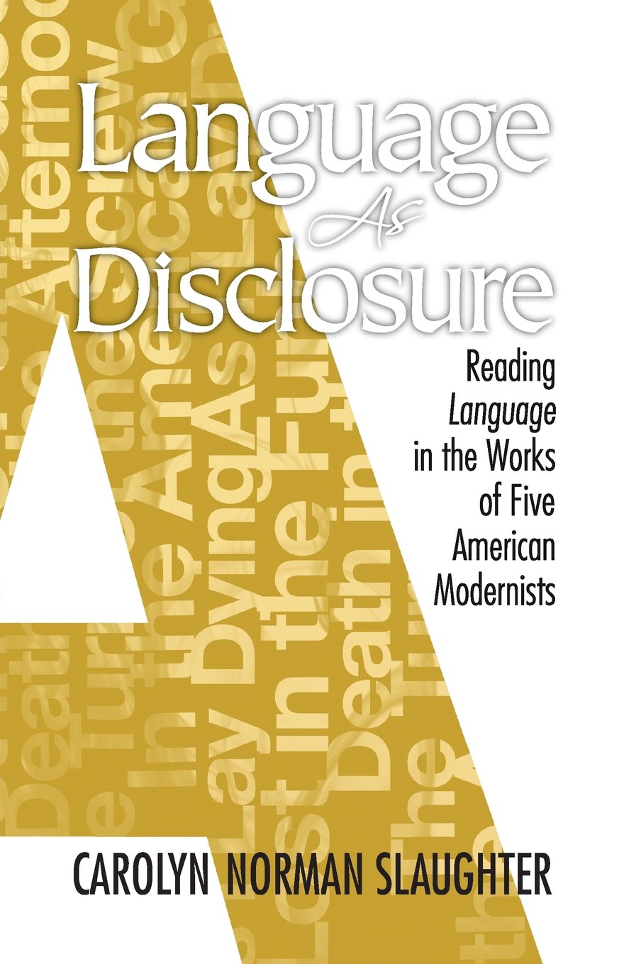 Language As Disclosure: Reading Language in the Works of Five American Modernists cover