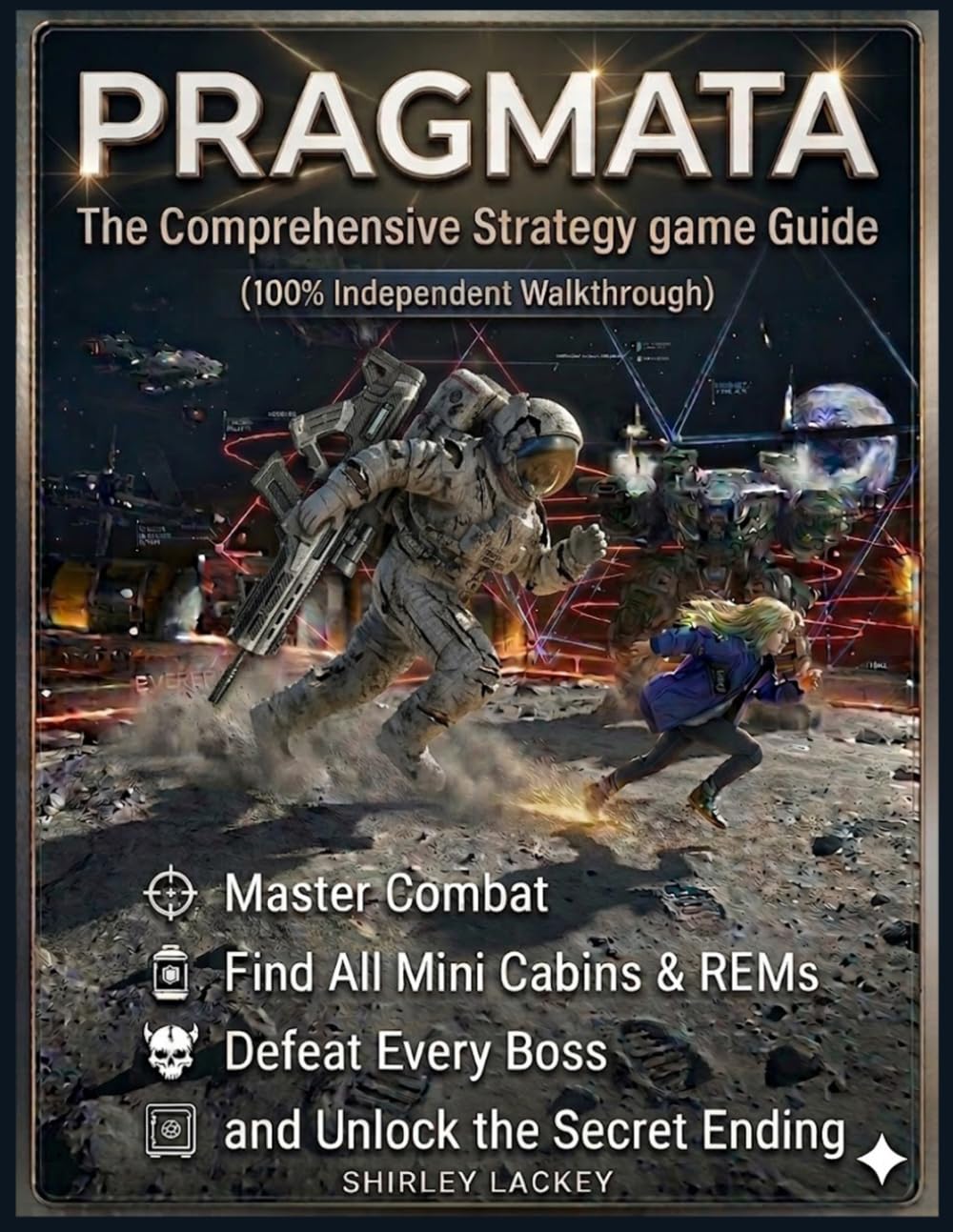 PRAGMATA: The Comprehensive Strategy Game Guide(100% Independent Walkthrough): Master Combat, Find All Mini Cabins & REMs, Defeat Every Boss, and Unlock the Secret Ending