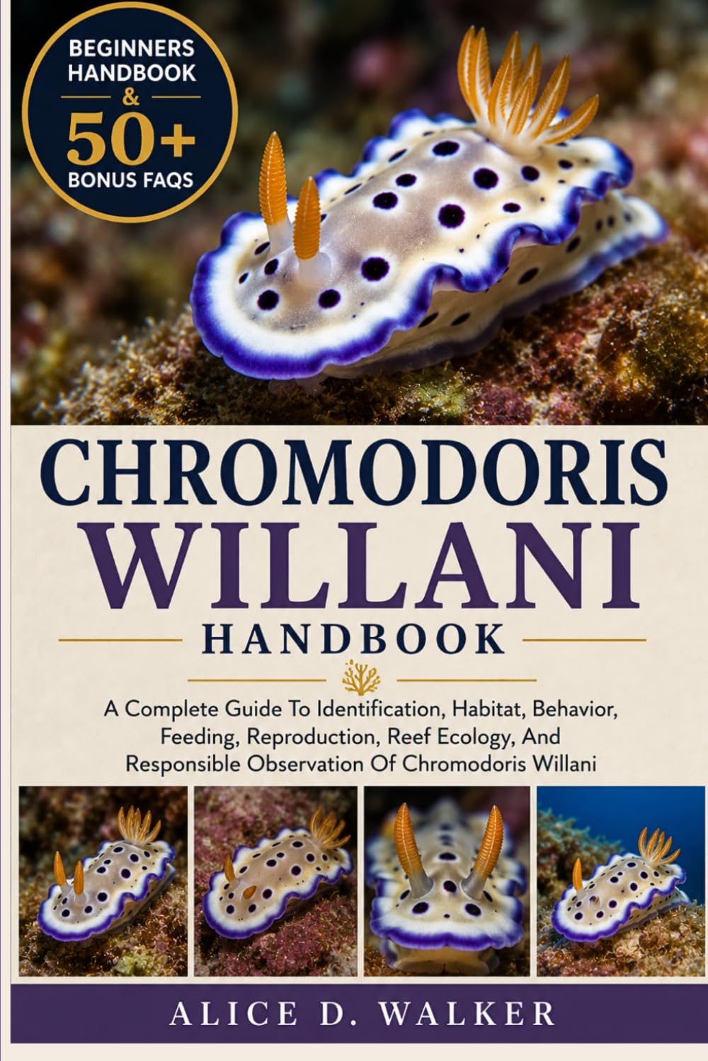 CHROMODORIS WILLANI HANDBOOK: A Complete Guide To Identification, Habitat, Behavior, Feeding, Reproduction, Reef Ecology, And Responsible Observation Of Chromodoris Willani