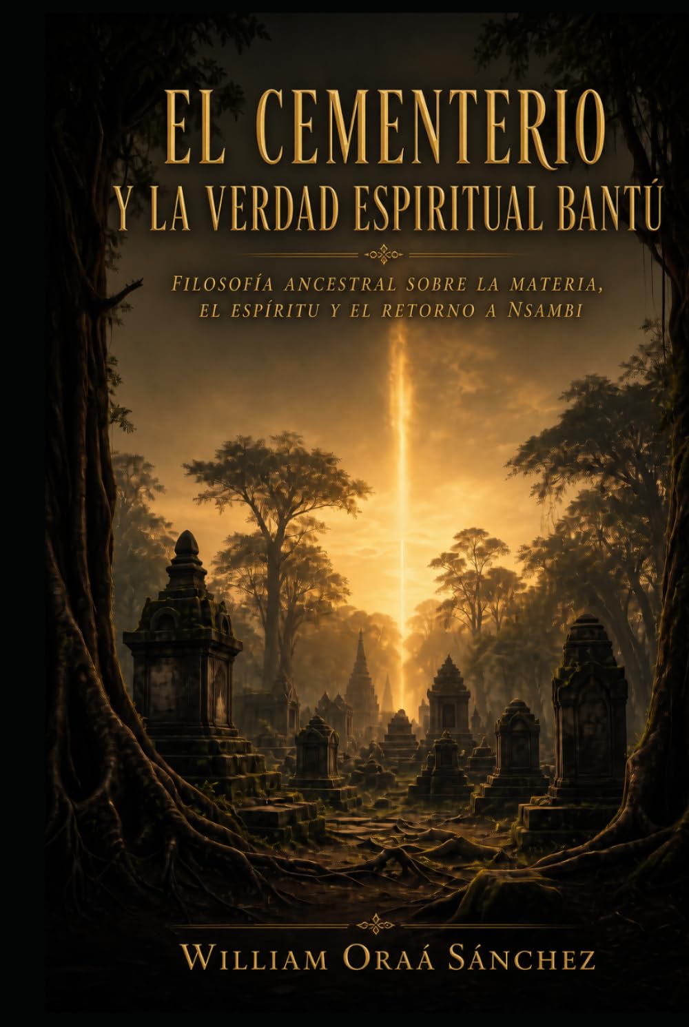 EL CEMENTERIO Y LA VERDAD ESPIRITUAL BANTÚ: Filosofía ancestral sobre la materia, el espíritu y el retorno a Nsambi