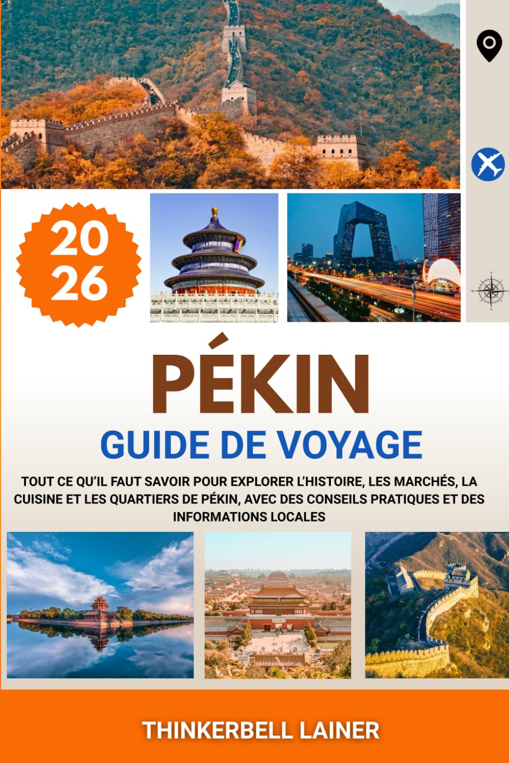 PÉKIN GUIDE DE VOYAGE 2026: Tout ce qu’il faut savoir pour explorer l’histoire, les marchés, la cuisine et les quartiers de Pékin, avec des conseils pratiques et des informations locales