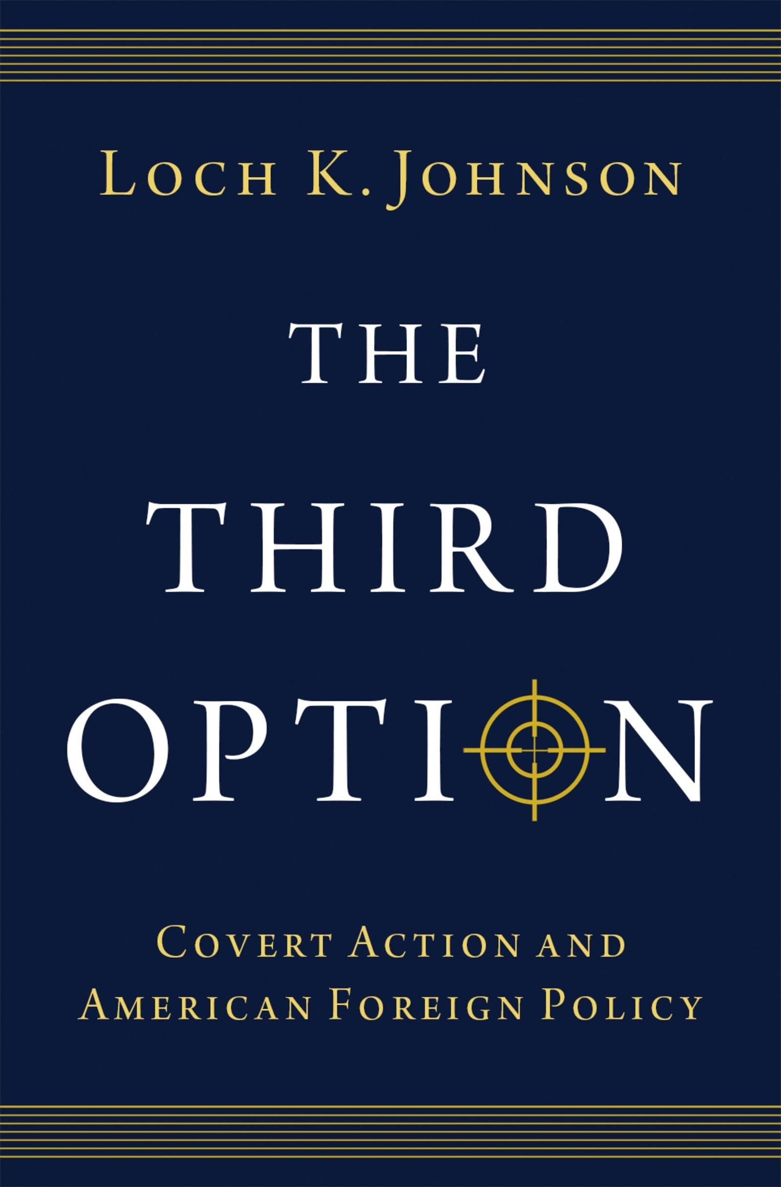 The Third Option: Covert Action and American Foreign Policy