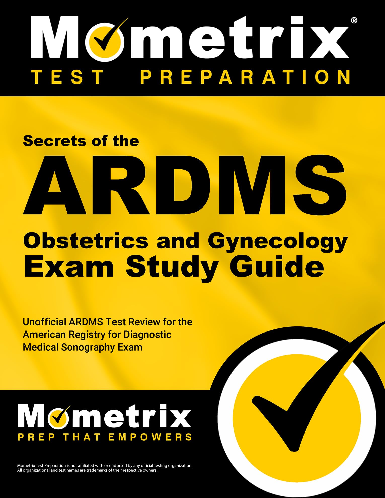Secrets of the ARDMS Obstetrics and Gynecology Exam Study Guide: Unofficial ARDMS Test Review for the American Registry for Diagnostic Medical Sonography Exam (Mometrix Secrets Study Guides)
