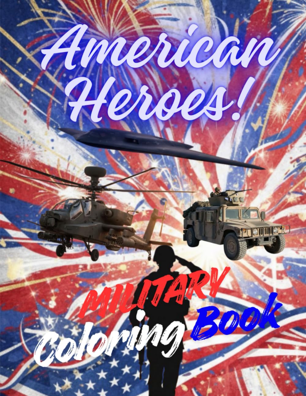 American Heroes: Military Coloring Book, Military Aircraft, Army Helicopters, Fighter Jets, Military coloring for kids and adults