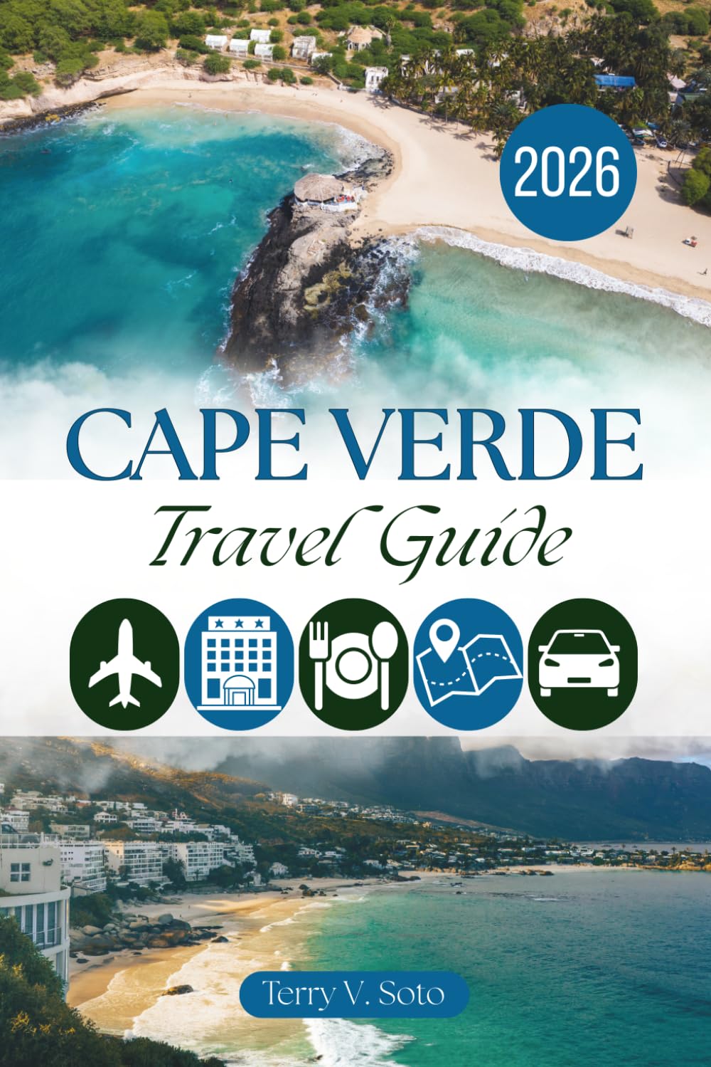 CAPE VERDE TRAVEL GUIDE 2026: Atlantic Shores, Mountain Trails, Creole Flavors and Authentic Island Experiences