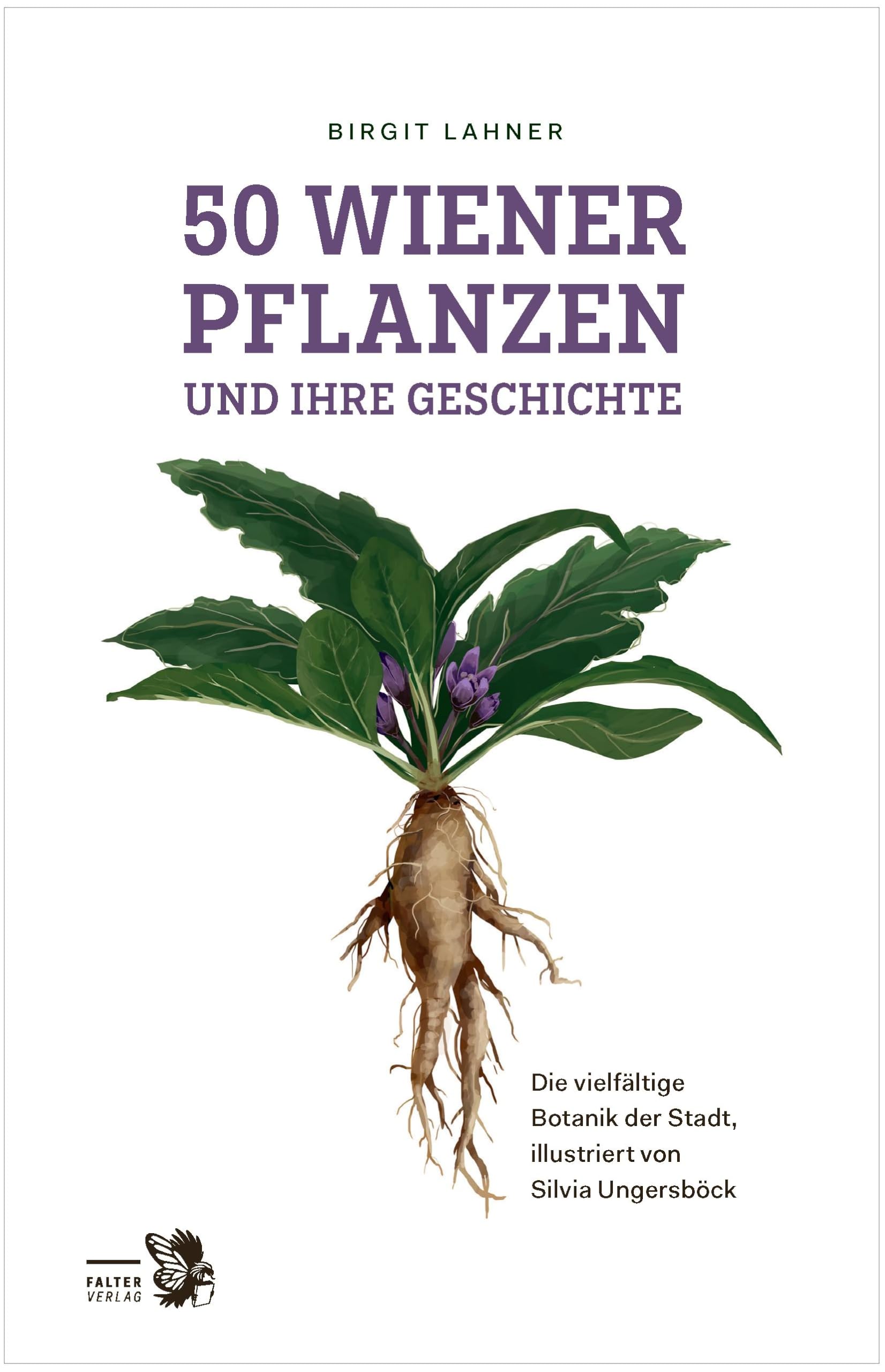 50 Wiener Pflanzen und ihre Geschichte: Die vielfältige Botanik der Stadt (Kultur für Genießer) : Lahner, Birgit, Ungersböck, Silvia Bücher