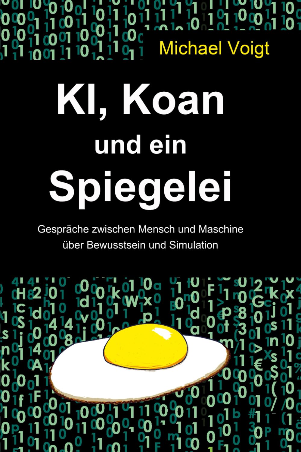 KI, Koan und ein Spiegelei: Gespräche zwischen Mensch und Maschine über Bewusstsein und Simulation