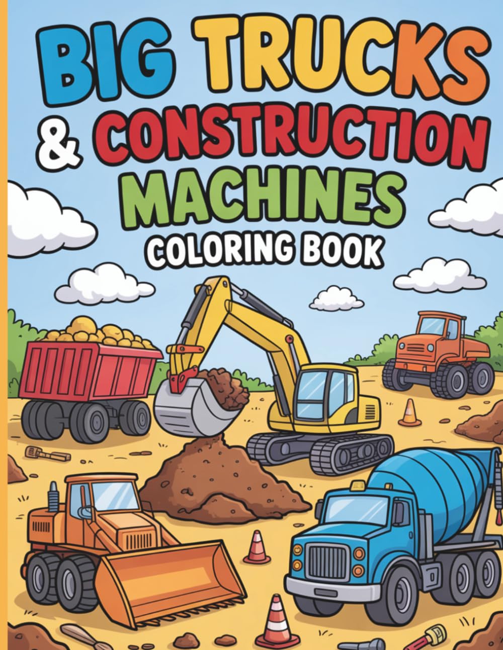 Big Trucks & Construction Machines Coloring Book: Fun and Easy Monster Trucks, Bulldozers, Excavators, Dump Trucks and More for Kids Ages 4–8