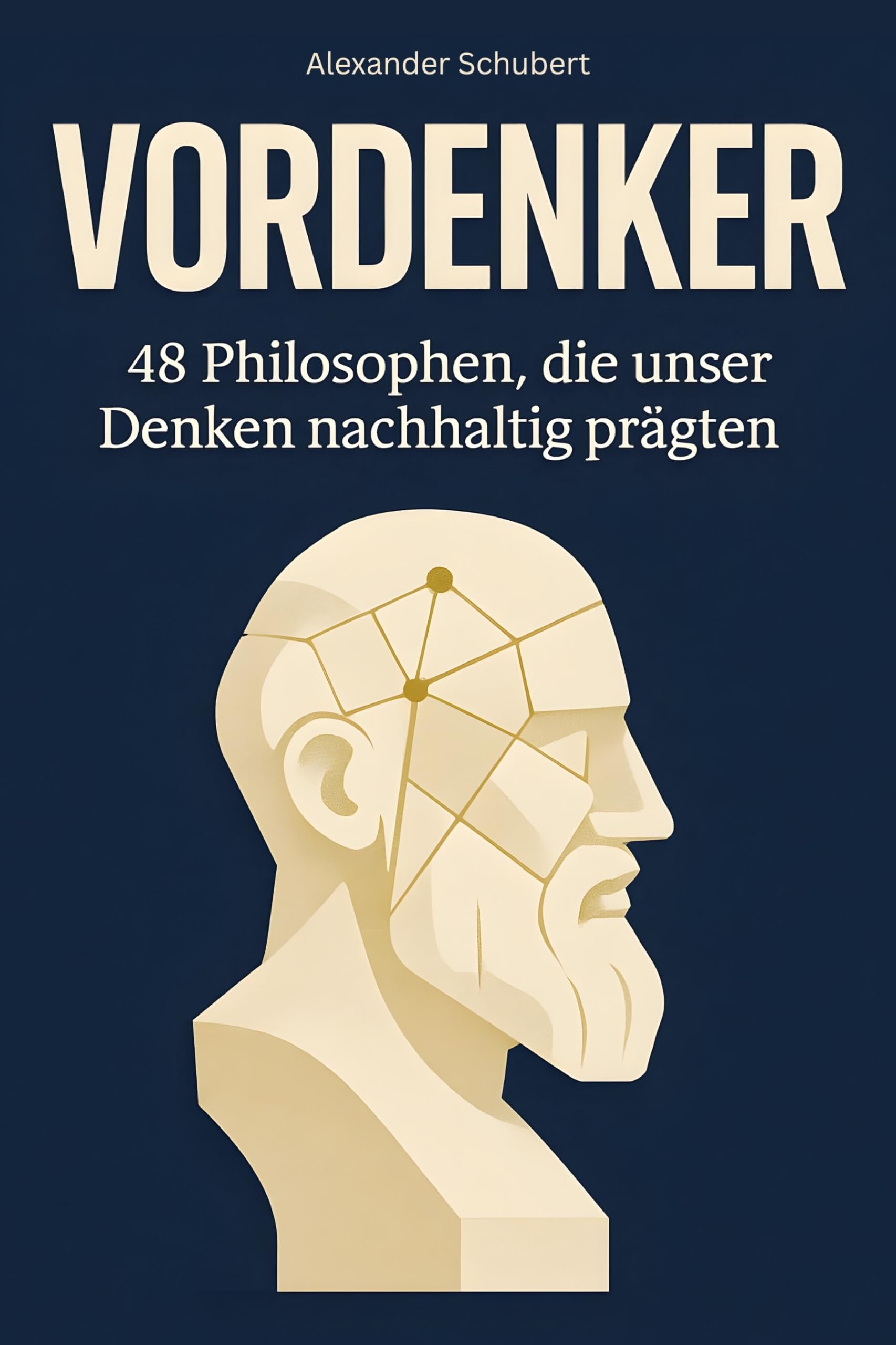 Vordenker: 48 Philosophen, die unser Denken nachhaltig prägten