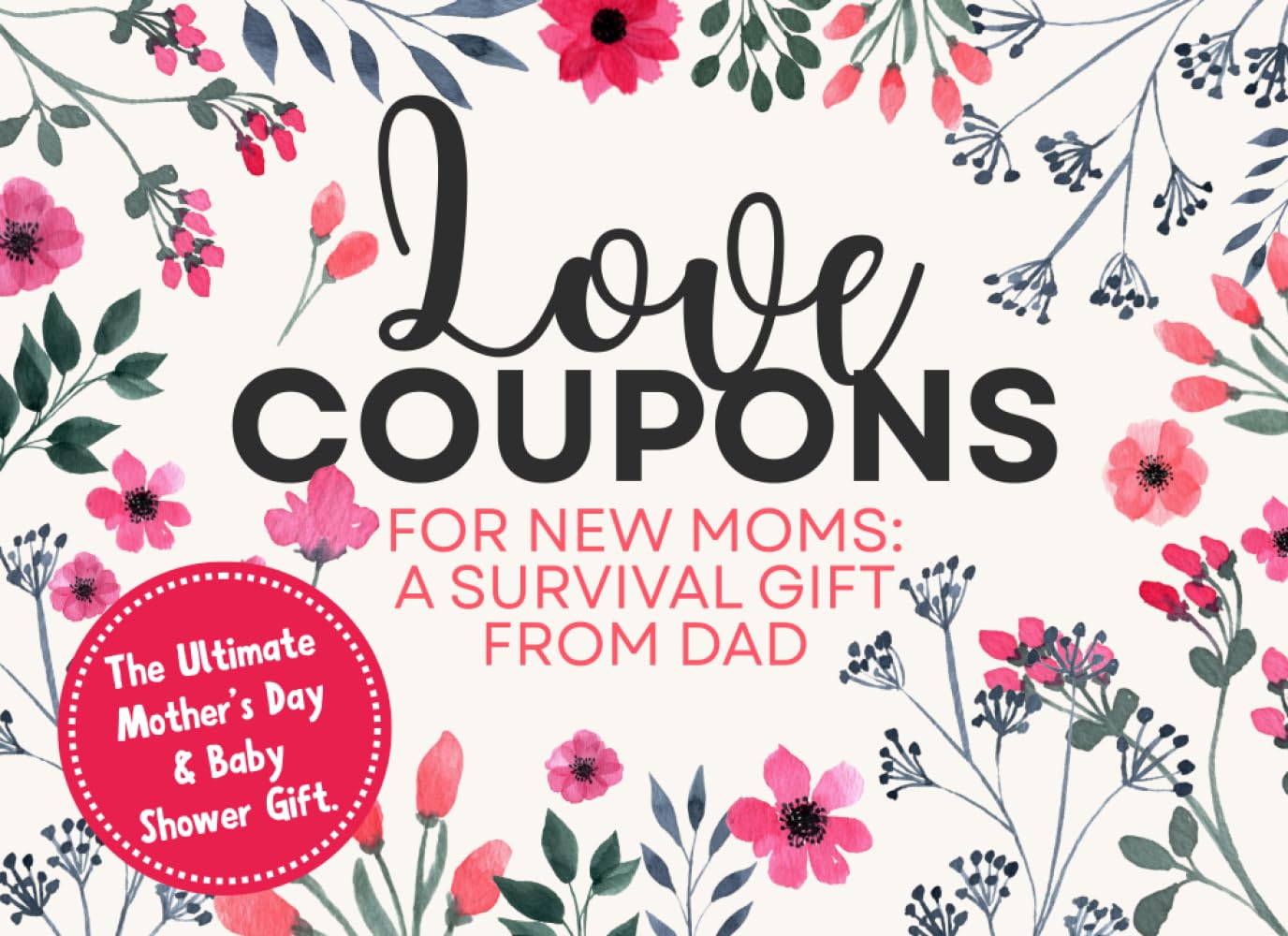 Love Coupons for New Moms: A Survival Gift from Dad: 50+ Practical Vouchers to Help Mom Reclaim Her Sleep and Sanity