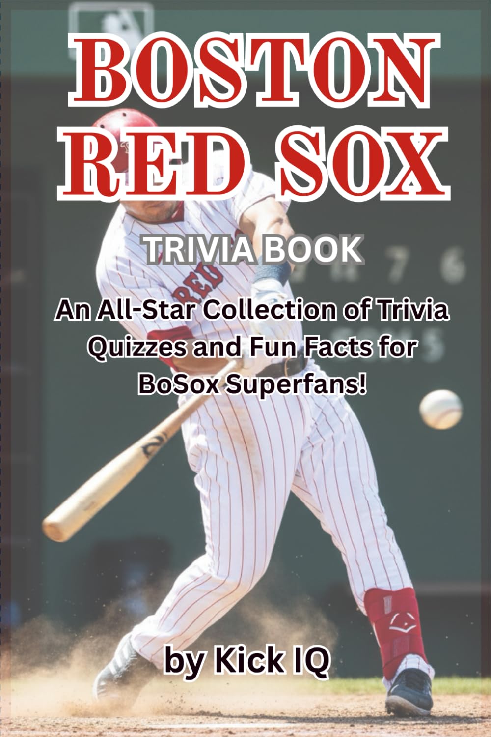 Boston Red Sox Trivia Book: An All-Star Collection of Trivia Quizzes and Fun Facts for Boston Red Sox Superfans!