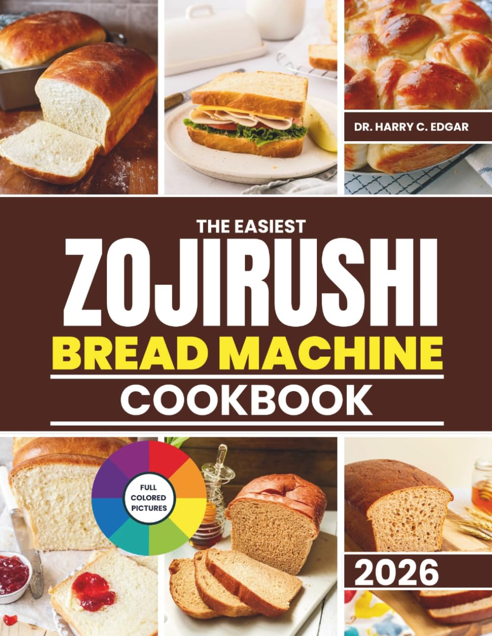 THE EASIEST ZOJIRUSHI BREAD MACHINE COOKBOOK: Budget-Friendly Step-by-Step Recipes for Beginners to Bake Like a Pro with Confidence and Ease.