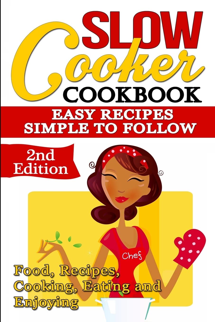 Slow Cooker: Cookbook: Easy Recipes - Simple to Follow: Food, Recipes, Cooking, Eating and Enjoying