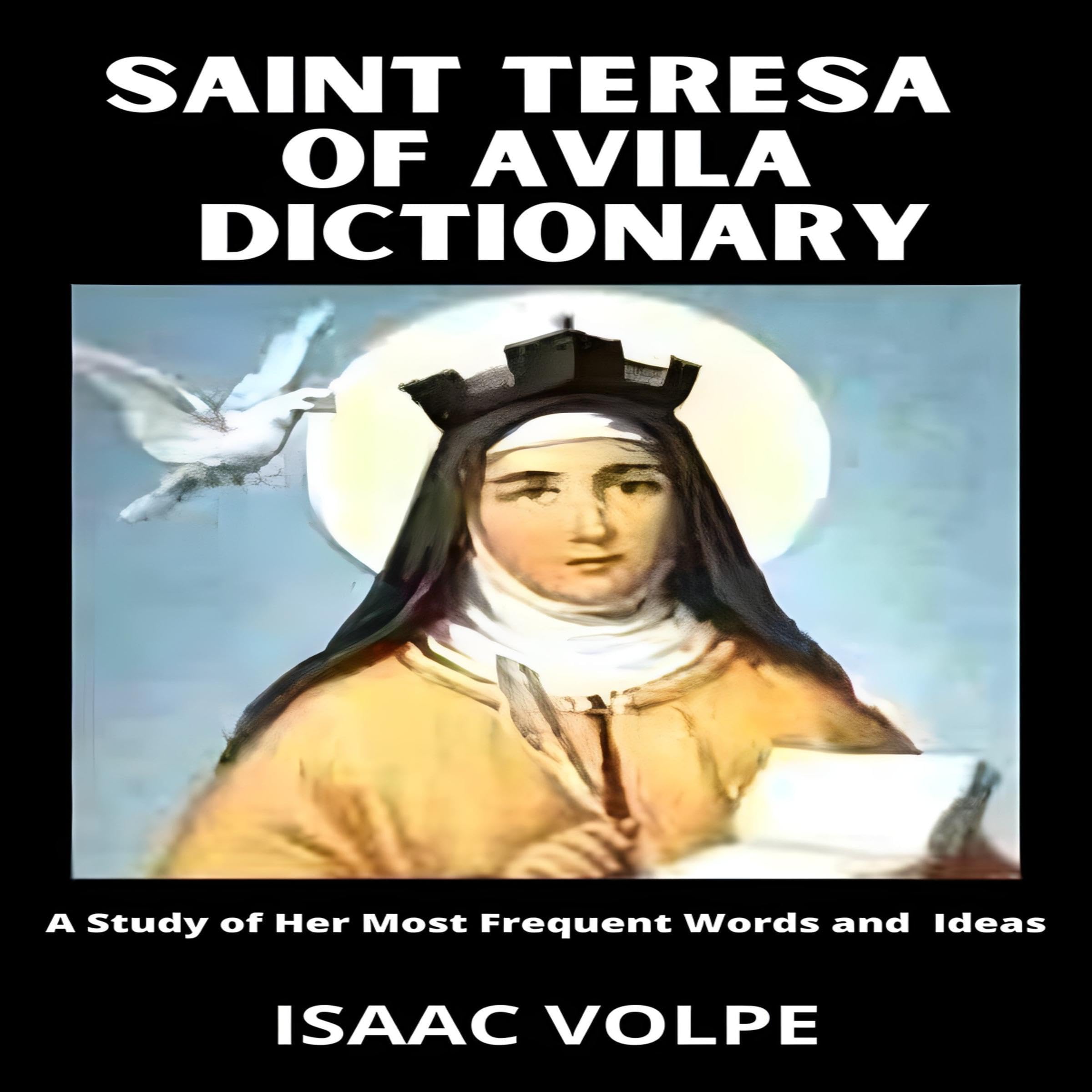 Saint Teresa of Avila Dictionary: A Study of Her Most Frequent Words and Ideas