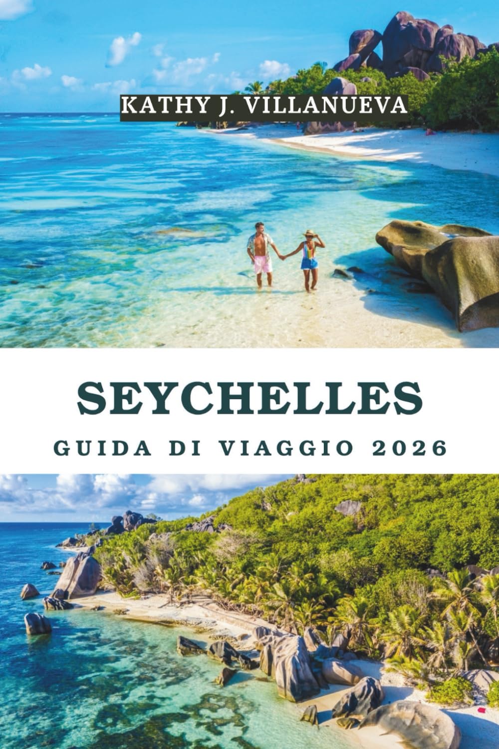GUIDA DI VIAGGIO DELLE SEYCHELLES 2026: Un viaggio definitivo attraverso l'incantevole paradiso dell'Oceano Indiano delle Seychelles, scoprendo ... creola e indimenticabili avventure ins