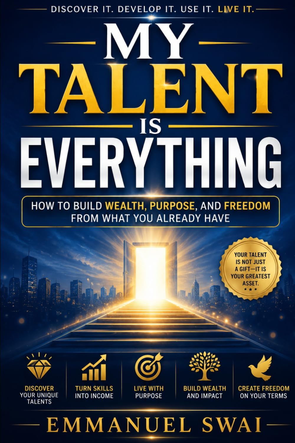 My Talent is Everything: How to Build Wealth, Purpose, and Freedom from What You Already Have