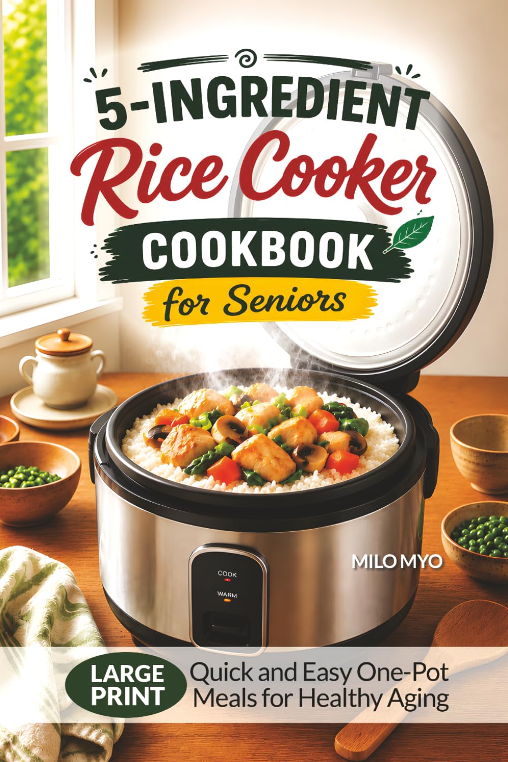 5-Ingredient Rice Cooker Cookbook for Seniors: Quick and Easy One-Pot Meals for Healthy Aging | Large Print Recipes