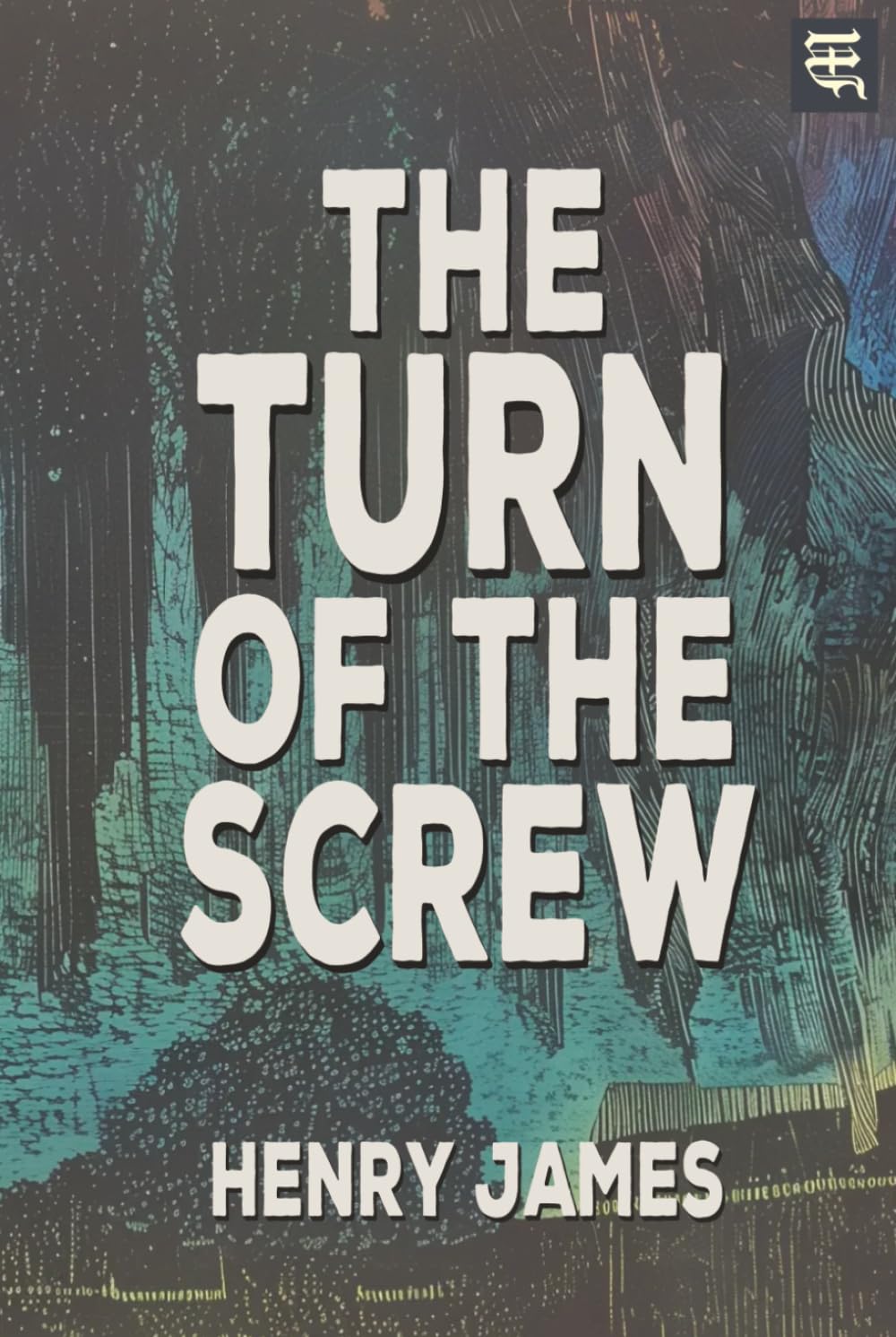 The Turn of the Screw: The 1898 Gothic Tale of Haunted Minds, Psychological Suspense, and Dark Influence