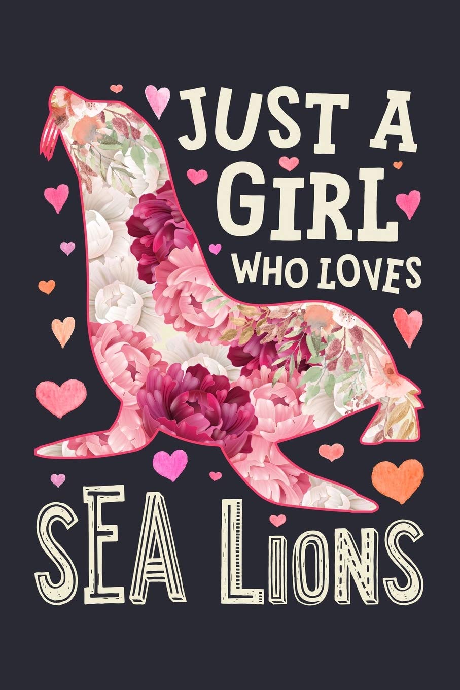 Just a Girl Who Loves Sea Lions: Sea Lion Lined Notebook, Journal, Organizer, Diary, Composition Notebook, Gifts for Seal Lovers