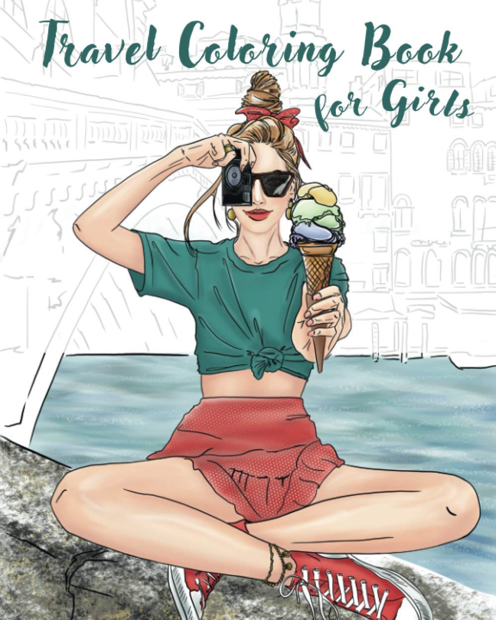 Travel Coloring Book for Girls: Travel Coloring Book with Inspirational Quotes and Fashion Styles for Girls, Teens and Young Adults (Trendy coloring)