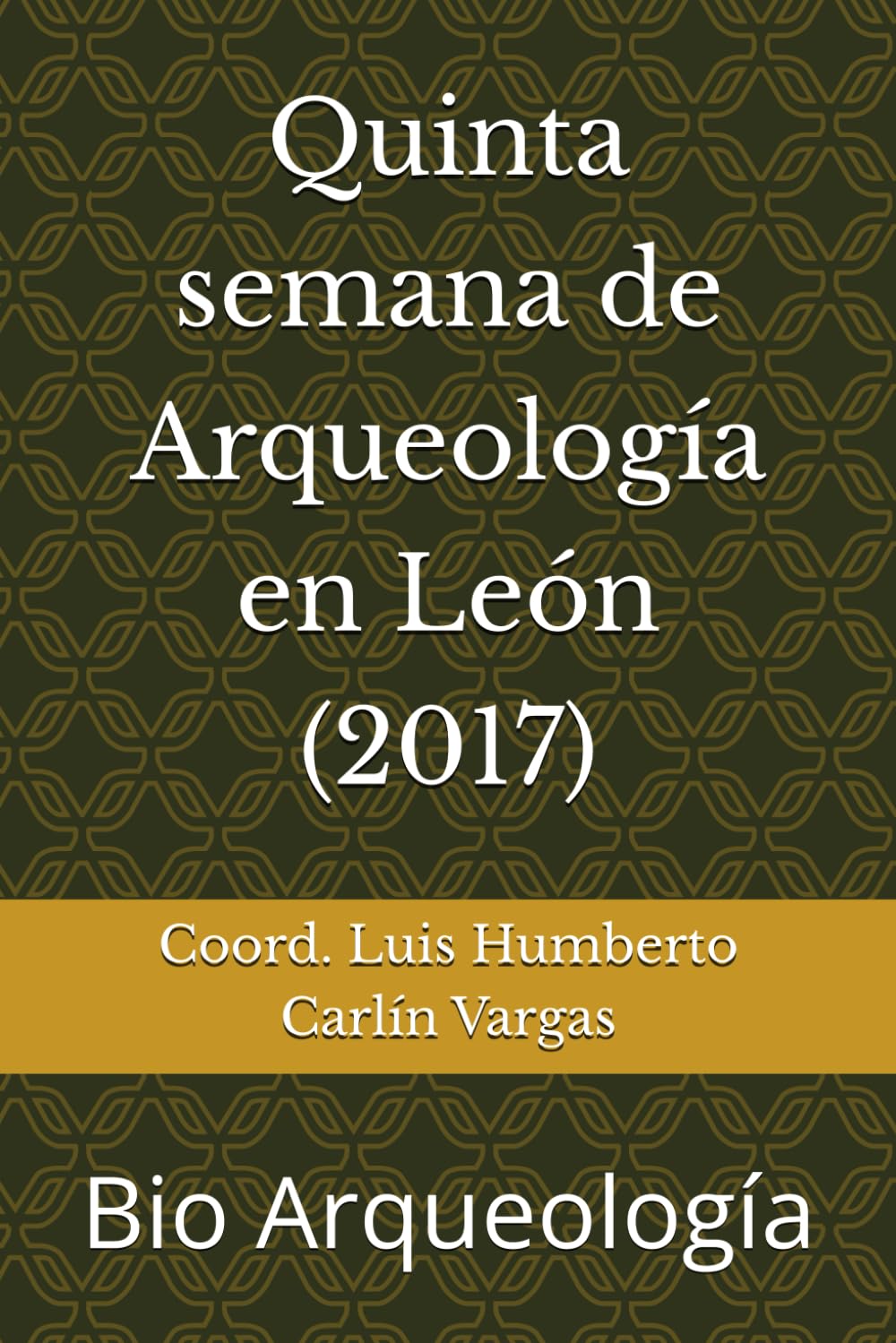 Quinta semana de Arqueología en León (2017): Bio Arqueología (Semanas de Arqueología en León)