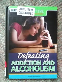 Defeating Addiction and Alcoholism (Effective Survival Strategies, 1)