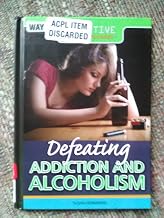 Defeating Addiction and Alcoholism (Effective Survival Strategies, 1)