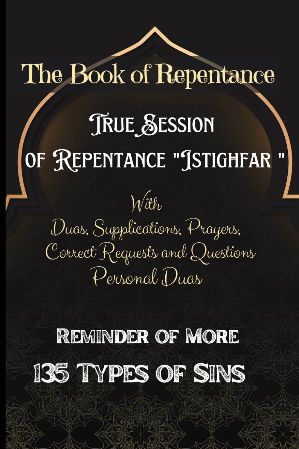 The Book Of Repentance True Session Of Repentance ''Istighfar'' with Duas, Supplications, Prayers, Correct Requests and Questions, Personal Duas ... Types of Sins: Daily Repentance Prayer Book