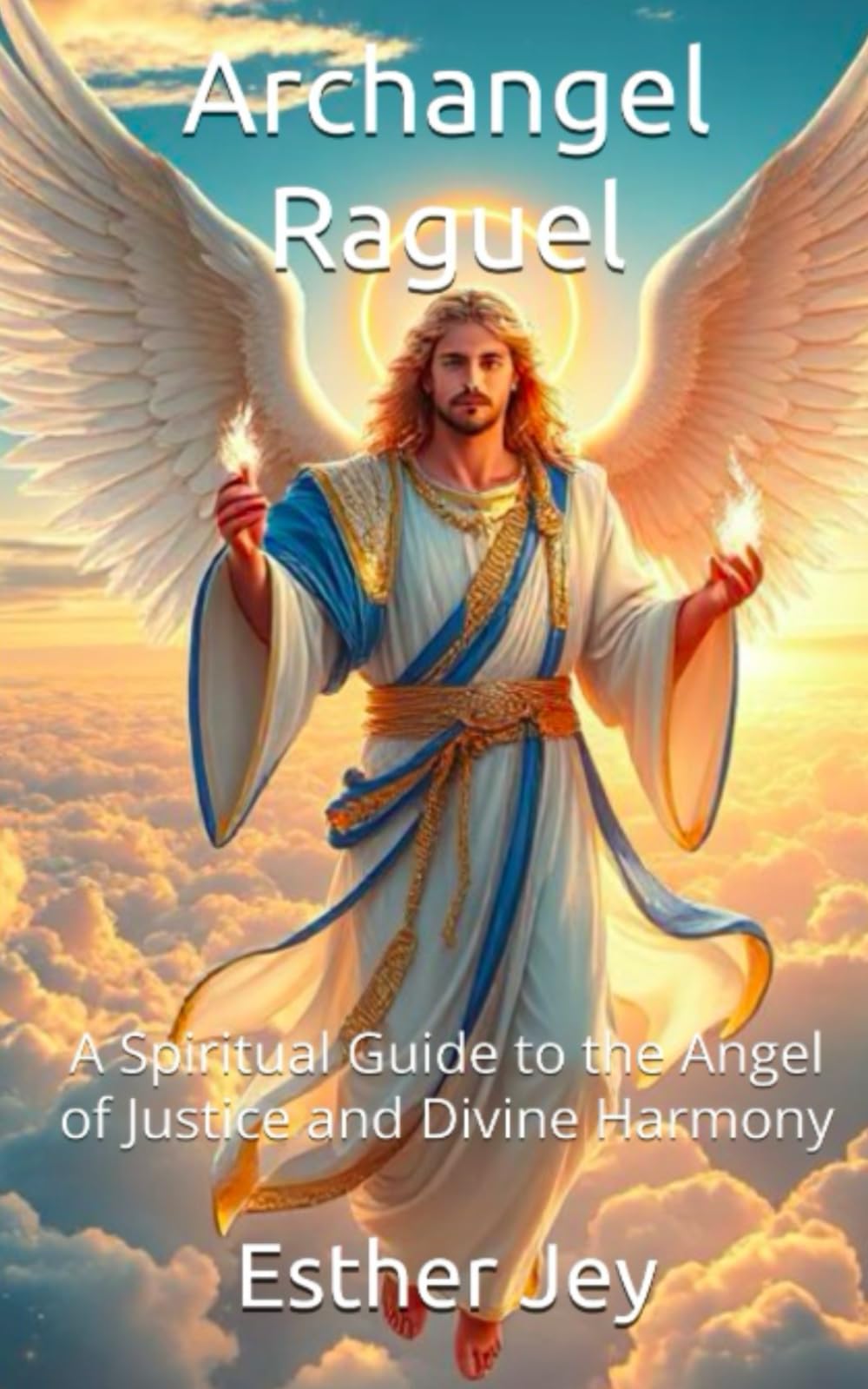 Archangel Raguel: A Spiritual Guide to the Angel of Justice and Divine Harmony (The Archangels)