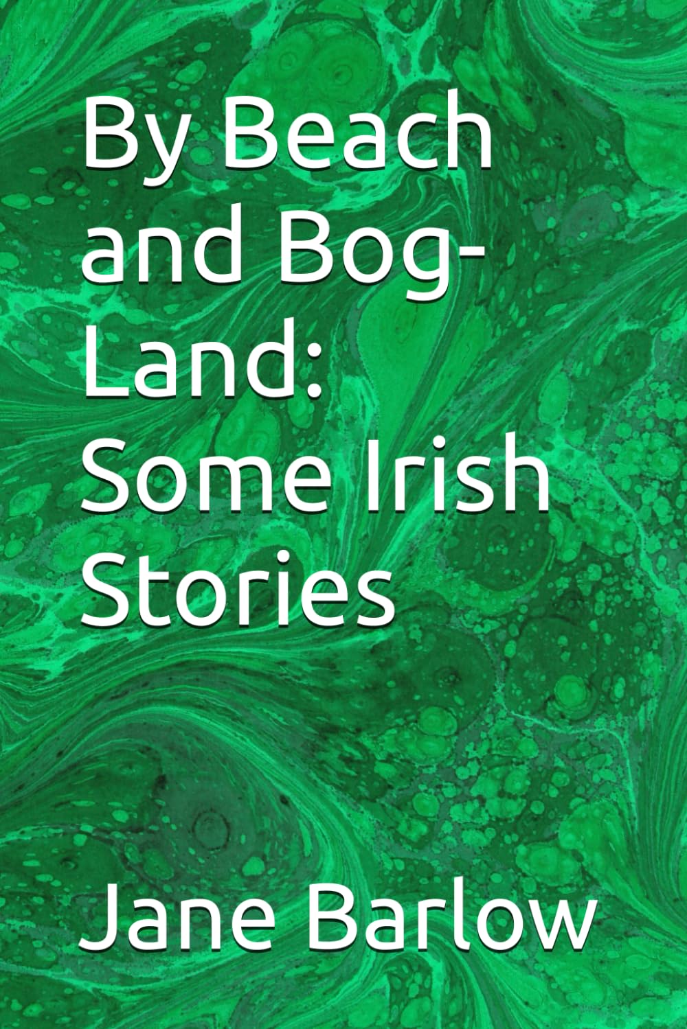 By Beach and Bog-Land: Some Irish Stories