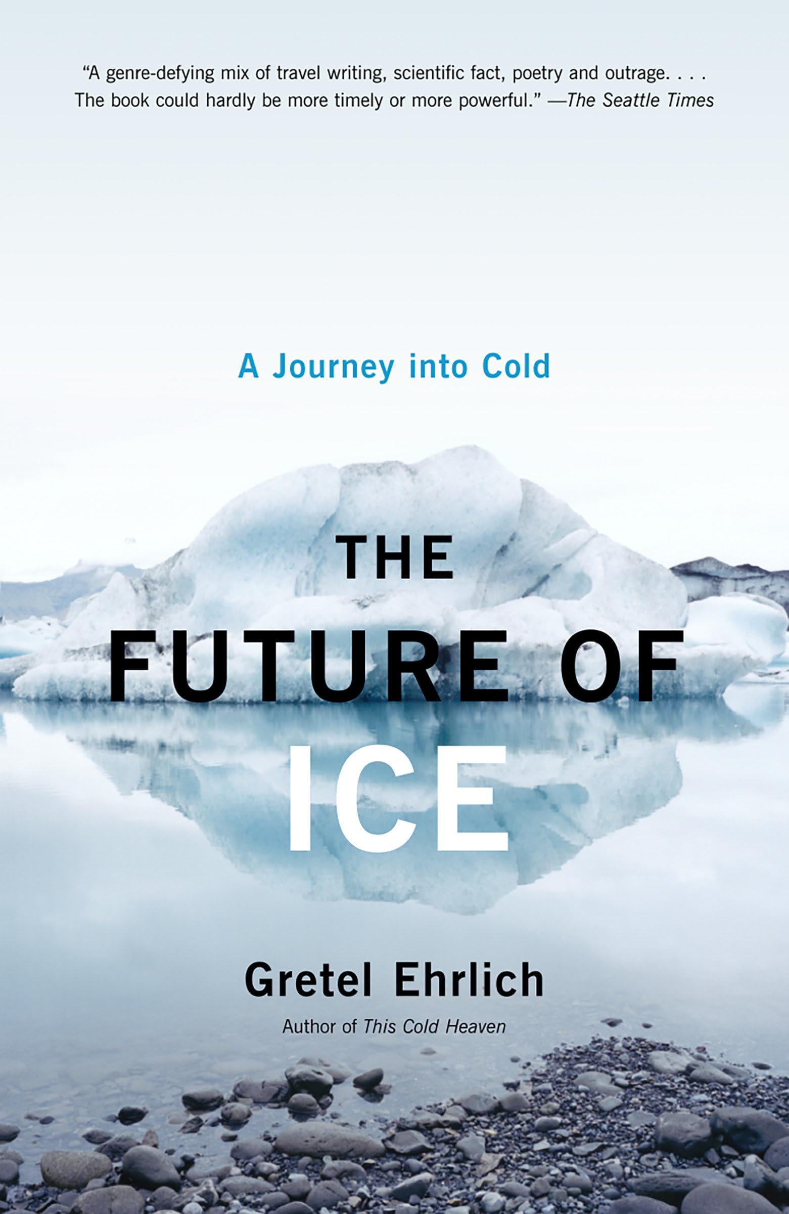 Gretel Ehrlich The Future of Ice A Journey Into Cold