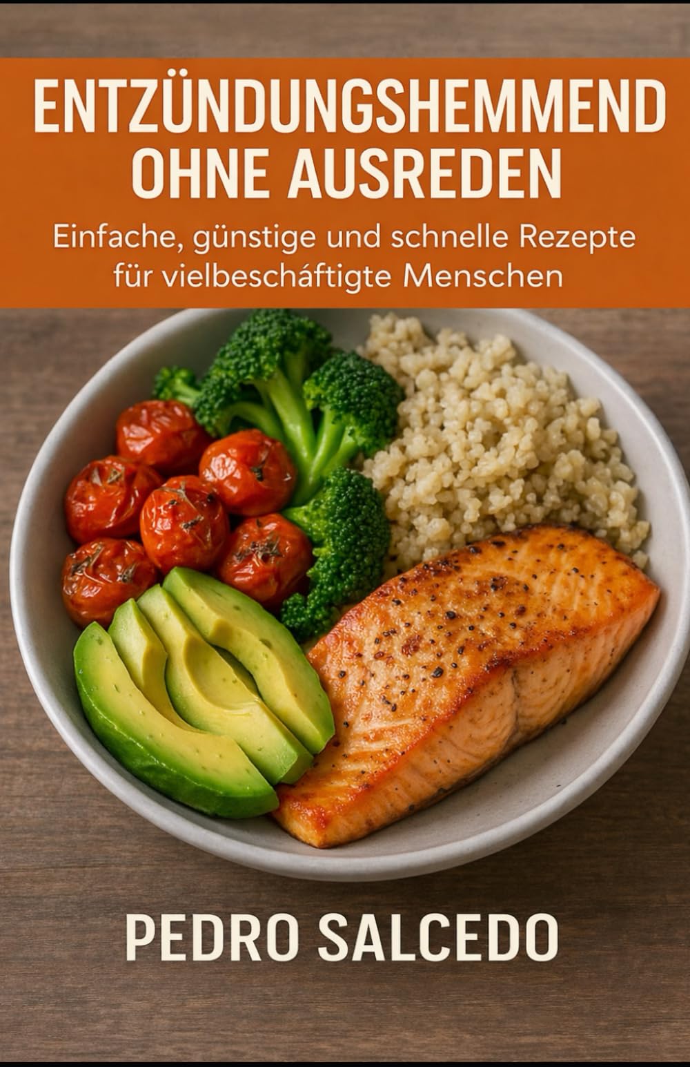 Entzündungshemmend ohne Ausreden: Einfache, günstige und schnelle Rezepte für vielbeschäftigte Menschen (Cocina y Repostería)