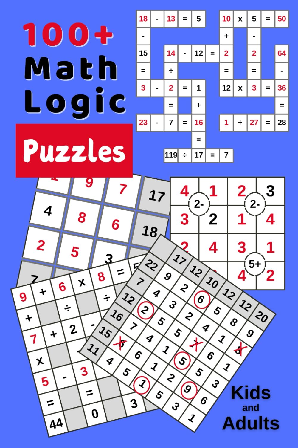100+ Math Logic Puzzles │Kids and Adults: Boost Your Math and IQ Skills Activity Book │Learn Math With Puzzles Grid for Schoolers, Students, Adults, Seniors │Play and Relax