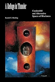 A Refuge in Thunder: Candomblé and Alternative Spaces of Blackness (Blacks in the Diaspora)