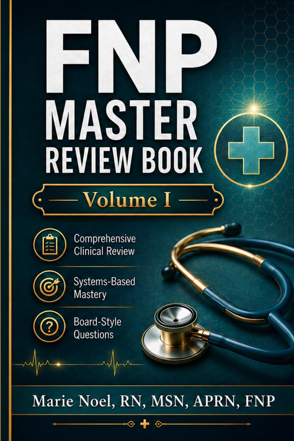 FNP MASTER REVIEW BOOK: Volume I: Comprehensive Clinical Review, Systems-Based Mastery, and Board-Style Questions