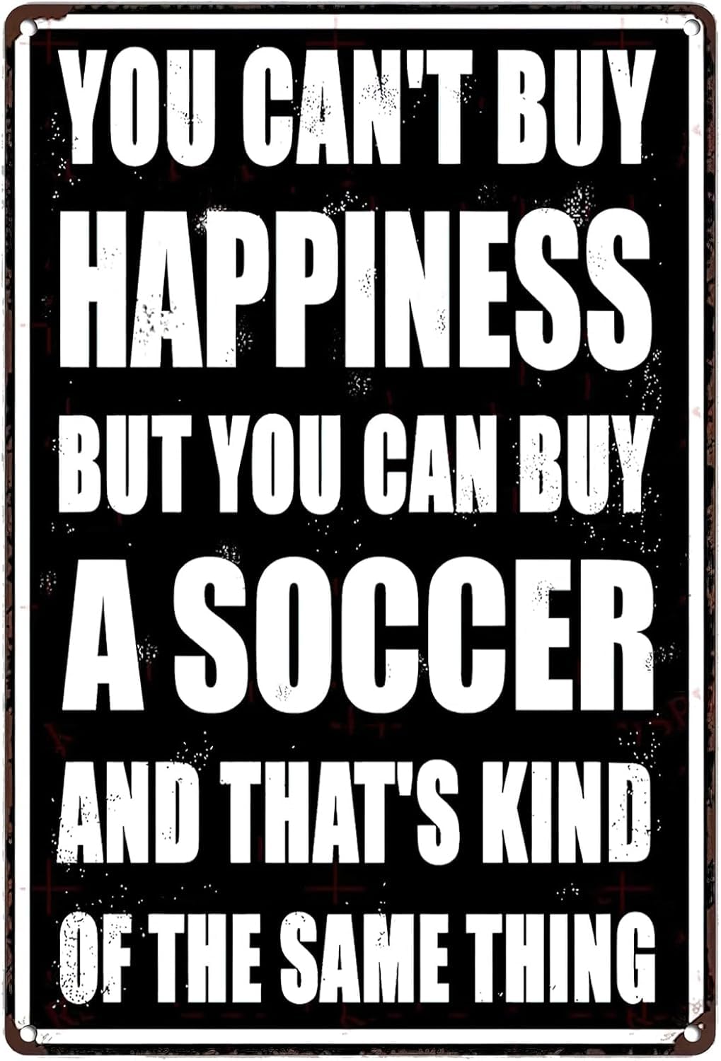 Yepyayqvk Tin Sign 99 You Can't Buy Happiness But You Can Buy A Soccer Vintage Metal Sign Soccer Poster Motivational Wall Art Decor Tin Painting For Home Kitchen Bar Pub Cafe Decor 6X8 Inch